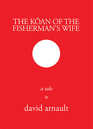 David Arnault's The Koan of the Fisherman's Wife