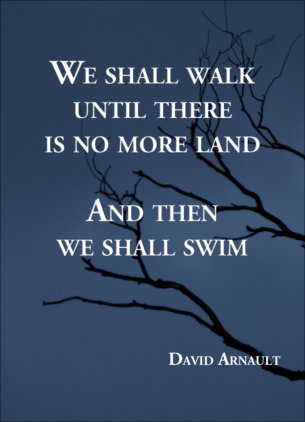 David Arnault's We Shall Walk Until there is no more Land