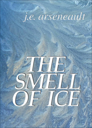 J.E. Arseneault's The Smell of Ice